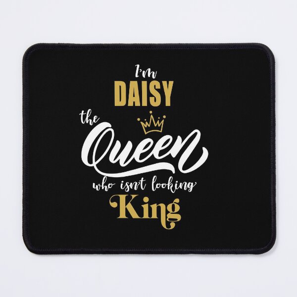 Item preview, name DAISY "I'm the DAISY Queen who isn't looking King, Funny Birthday Gift Idea designed and sold by cheslie-style.