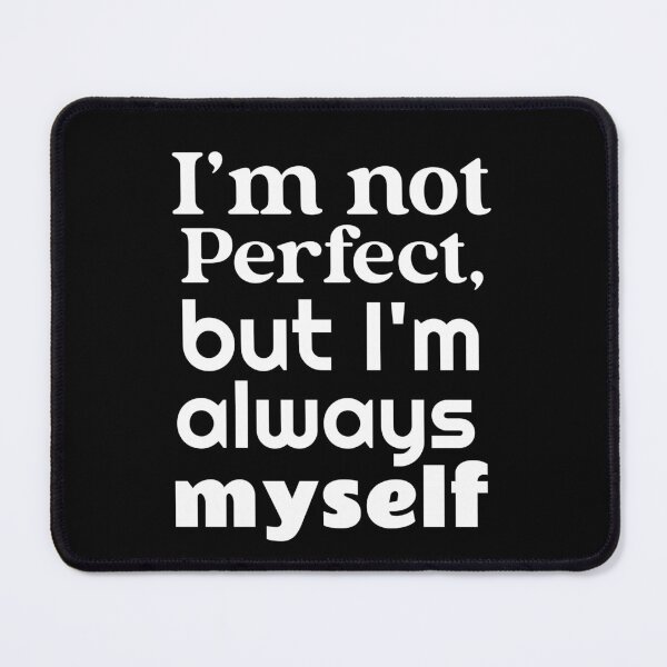 Item preview, Copy of I'm not perfect but I'm always myself designed and sold by ThinkAndReflect.