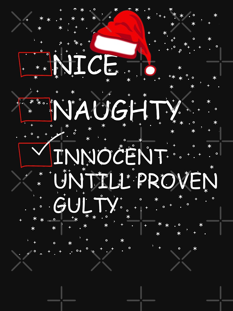 Nice Naughty Innocent Until Proven Guilty Christmas T Shirt For Sale By Graphhill Redbubble 