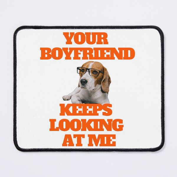 Item preview, Your Boyfriend Keeps Looking at Me Dog with Glasses Design designed and sold by universegrace.