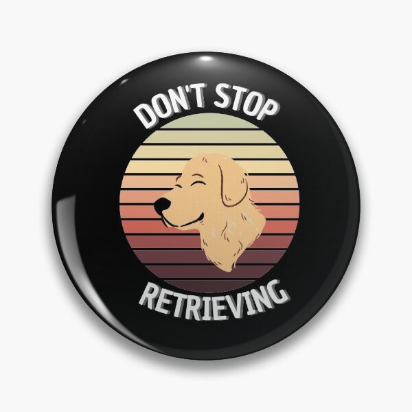 Item preview, Don't Stop Retrieving Funny Dogs  designed and sold by justbejoker.