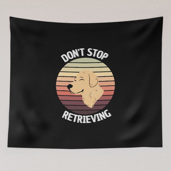 Item preview, Don't Stop Retrieving Funny Dogs  designed and sold by justbejoker.