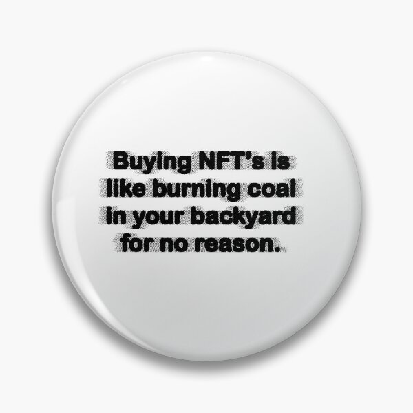 Item preview, Buying NFT's is like burning coal in your backyard for no reason designed and sold by sidehustle44.