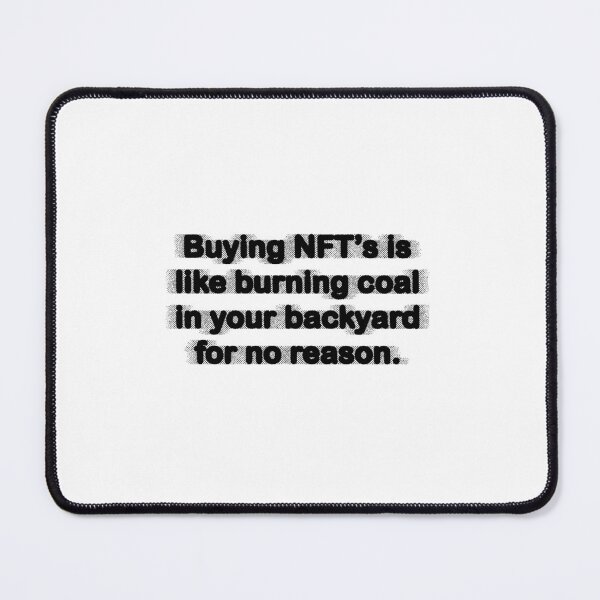 Item preview, Buying NFT's is like burning coal in your backyard for no reason designed and sold by sidehustle44.