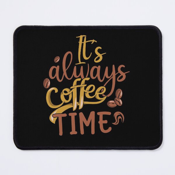 Item preview, It's always coffee time designed and sold by BeeMeCreative.