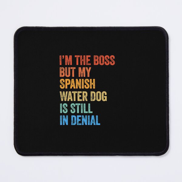 Item preview, I'm The Boss Spanish Water Dog Still In Denial designed and sold by Guarddogdrive.