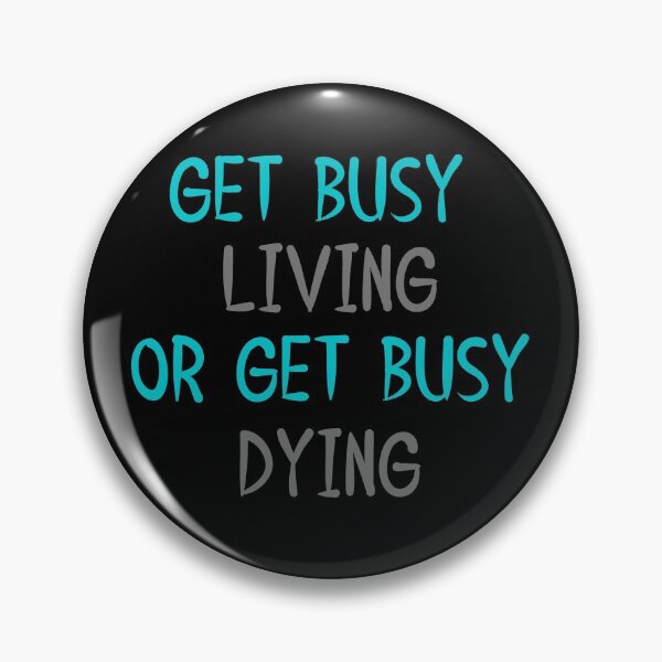 Item preview, Get Busy Living Or Get Busy Dying designed and sold by changemylife.