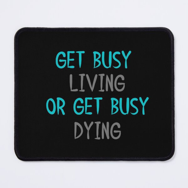 Item preview, Get Busy Living Or Get Busy Dying designed and sold by changemylife.