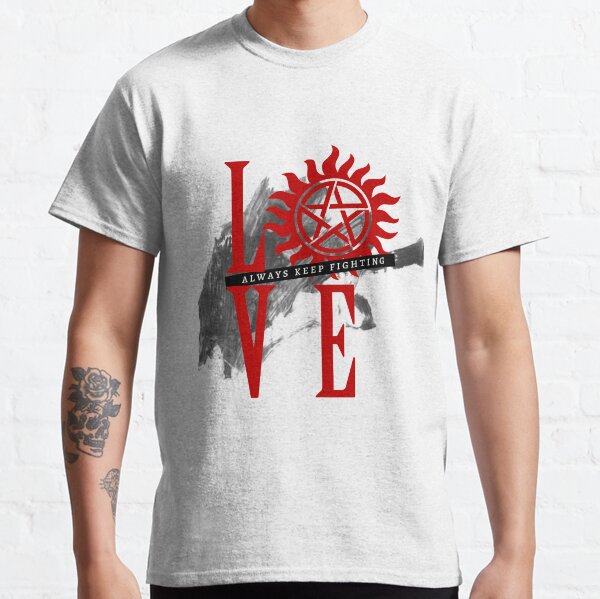 Always Keep Fighting - Supernatural LOVE Classic T-Shirt