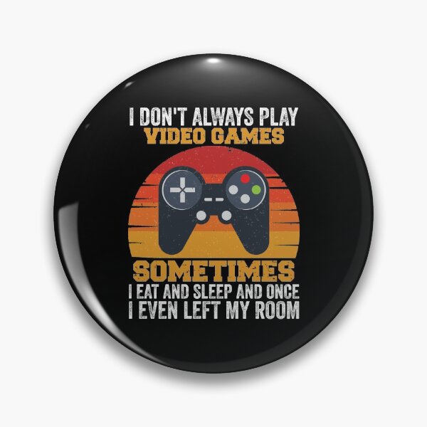 Item preview, I Don't Always Play Video Games Funny Gamer Gift Boys Teens designed and sold by happy gift art.