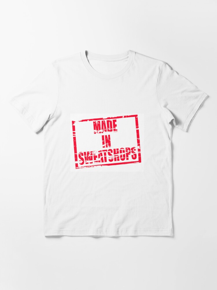 made-in-sweatshops-t-shirt-for-sale-by-stuwdamdorp-redbubble-made