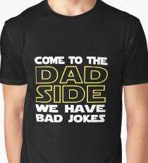 Come To The Dad Side - We Have Some Bad Jokes Graphic T-Shirt