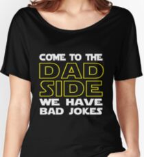 Come To The Dad Side - We Have Some Bad Jokes Women's Relaxed Fit T-Shirt