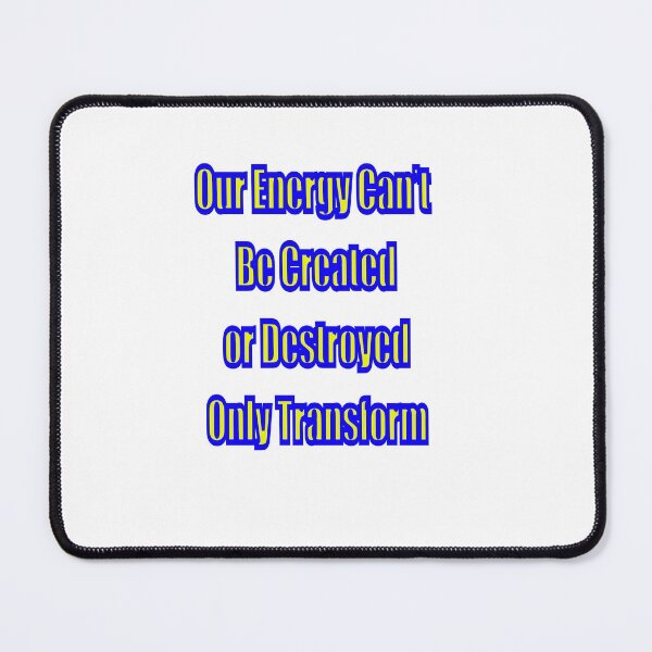 Item preview, OUR ENERGY CANT BE CREATED OR DESTROYED, ONLY TRANSFORMED designed and sold by CUTESTUFFnow.