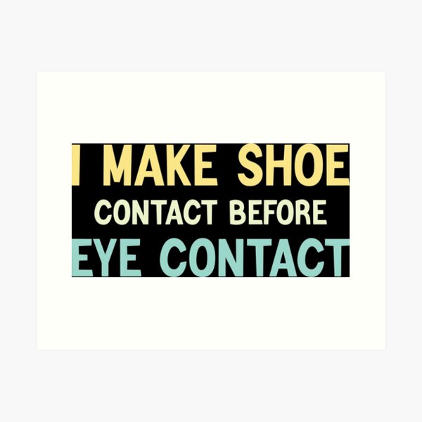 Item preview, I Make Shoe Contact Before Eye Contact designed and sold by tayla2961.