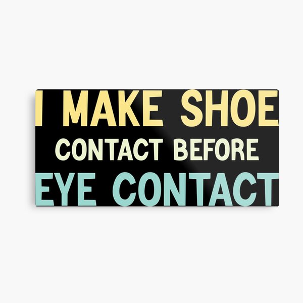 Item preview, I Make Shoe Contact Before Eye Contact designed and sold by tayla2961.