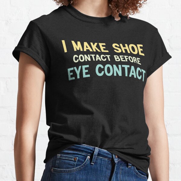 Item preview, I Make Shoe Contact Before Eye Contact designed and sold by tayla2961.