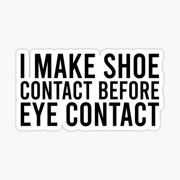 Item preview, I Make Shoe Contact Before Eye Contact ,Funny Saying designed and sold by tayla2961.
