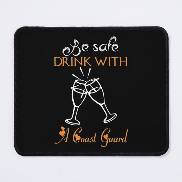 Item preview, Be Safe Drink With A Coast Guard designed and sold by aryagiri.