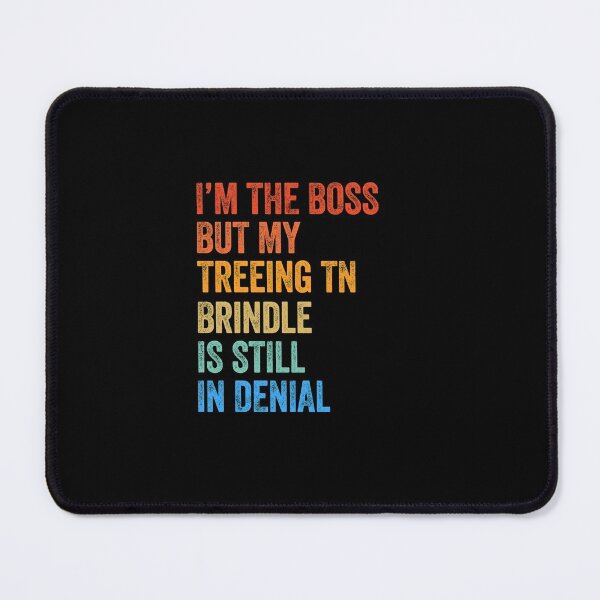 Item preview, I'm The Boss Treeing Tennessee Brindle Still In Denial designed and sold by Guarddogdrive.