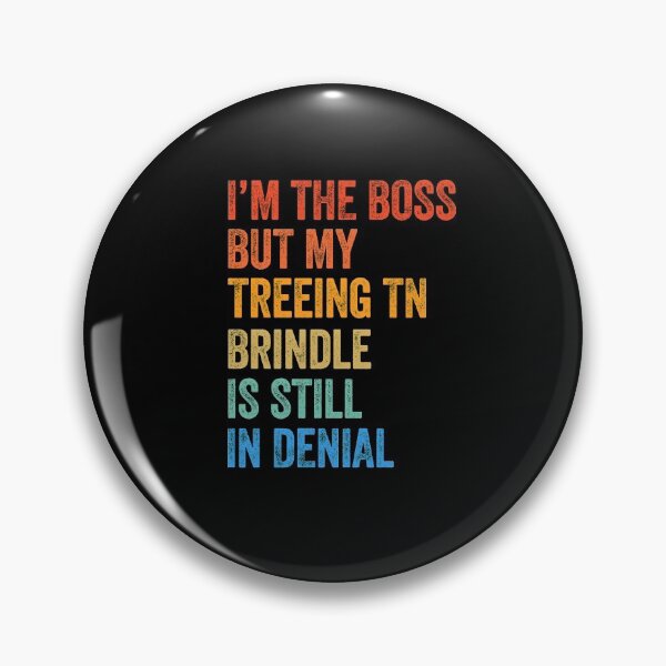 Item preview, I'm The Boss Treeing Tennessee Brindle Still In Denial  designed and sold by Guarddogdrive.