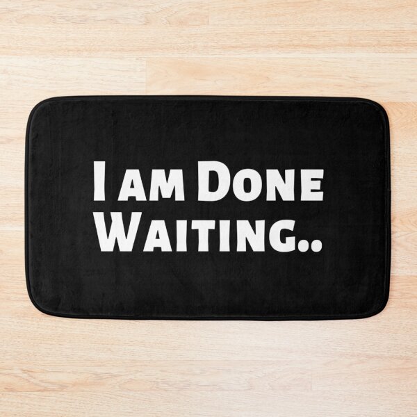 Item preview, I am Done Waiting Bored Angry Emotional Missing Loving Challenging Confident Slogan Great Personality with Unbroken Bonds and Promises Motivated Inspirational Competition Man’s & Woman’s  designed and sold by Wanneer T-shirts Praten.