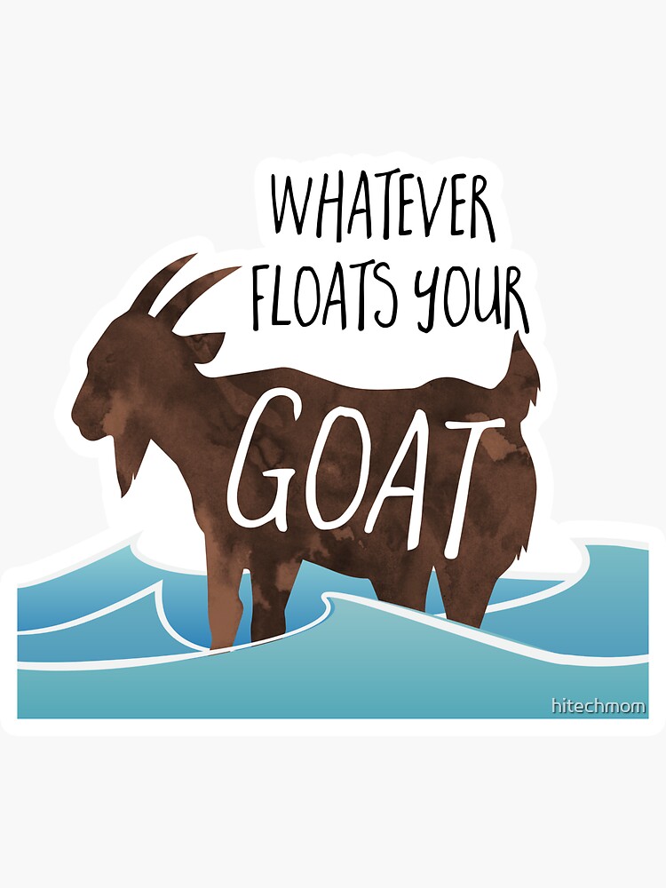 "Whatever floats your goat! funny saying, goat, pun" Sticker for Sale