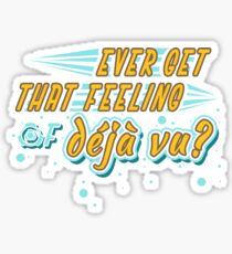 Ever get that feeling of Deja Vu? Sticker