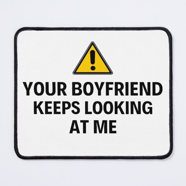 Item preview, Your Boyfriend Keeps Looking At Me Funny Quotes And Memes designed and sold by chetan786.