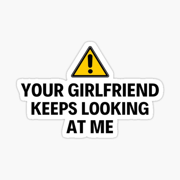 Item preview, Your Boyfriend Keeps Looking At Me Funny Quotes And Memes designed and sold by chetan786.