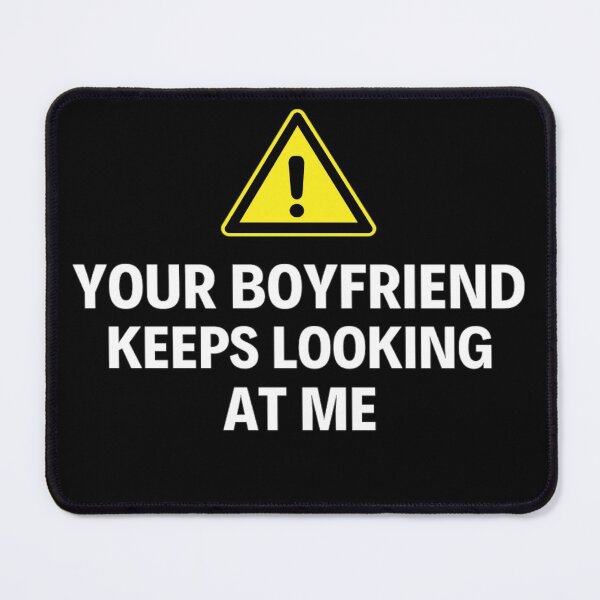 Item preview, Your Boyfriend Keeps Looking At Me Funny Quotes And Memes designed and sold by chetan786.