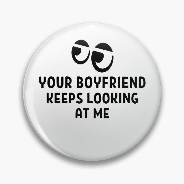 Item preview, Your Boyfriend Keeps Looking At Me Funny Quotes And Memes designed and sold by chetan786.
