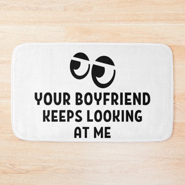 Item preview, Your Boyfriend Keeps Looking At Me Funny Quotes And Memes designed and sold by chetan786.