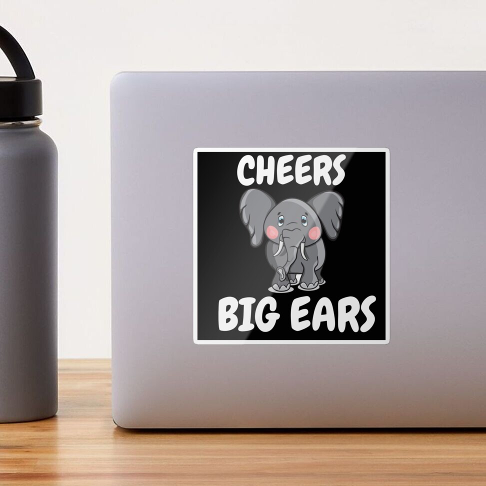 Cheers Big Ears - Funny Saying