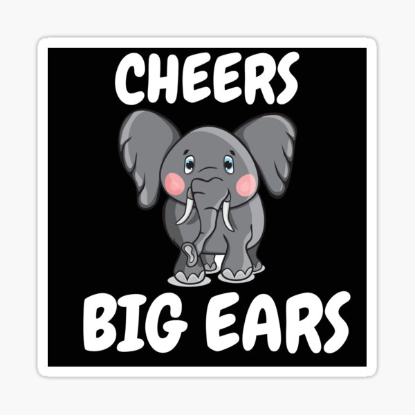 "Cheers Big Ears Funny Saying" Sticker for Sale by Redbubble