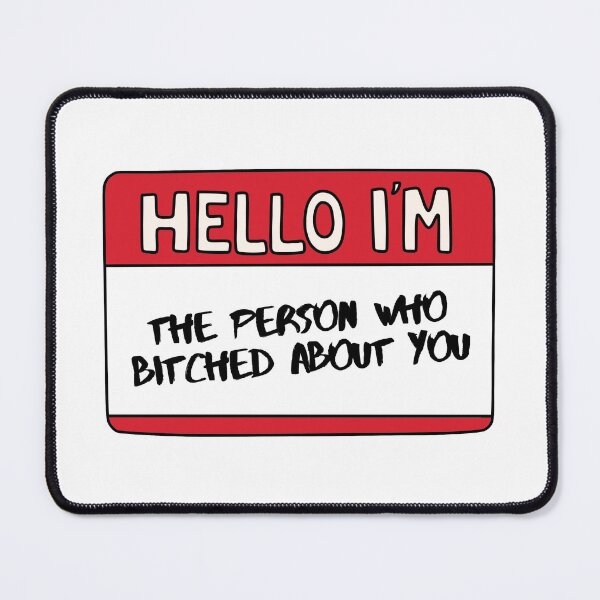 Item preview, Hello I'm The Person Who Bitched About You designed and sold by Whimsical Wenli.