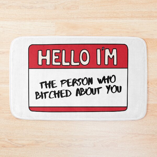 Item preview, Hello I'm The Person Who Bitched About You designed and sold by Whimsical Wenli.