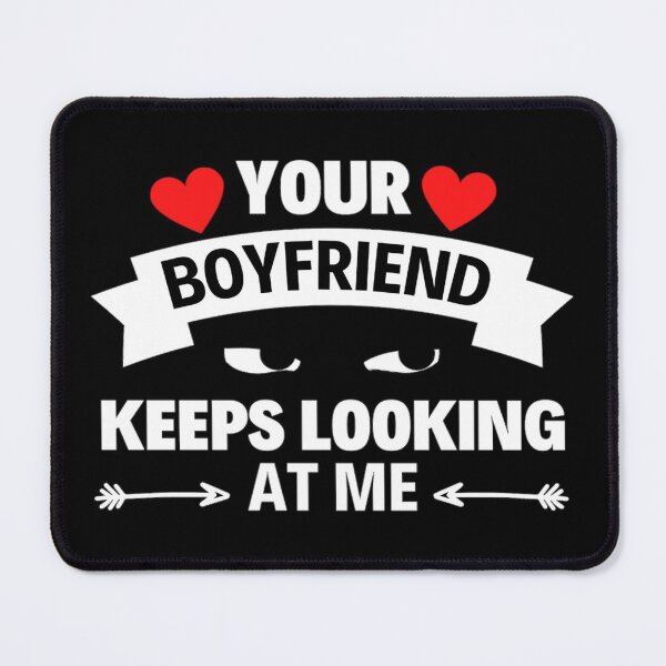 Item preview, Your Boyfriend Keeps Looking At Me Funny Quotes And Memes designed and sold by chetan786.