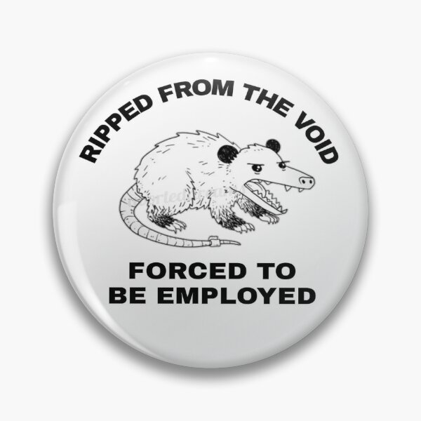 Item preview, Ripped from the Void forced to be Employed meme antiwork opossum shirt designed and sold by Mr. Meatball.