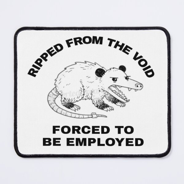 Item preview, Ripped from the Void forced to be Employed meme antiwork opossum shirt designed and sold by Mr. Meatball.