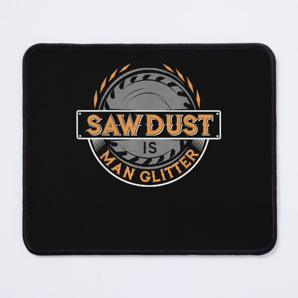 Item preview, Sawdust is Man Glitter Funny for Woodworkers and Carpenters designed and sold by RobinKirkey.