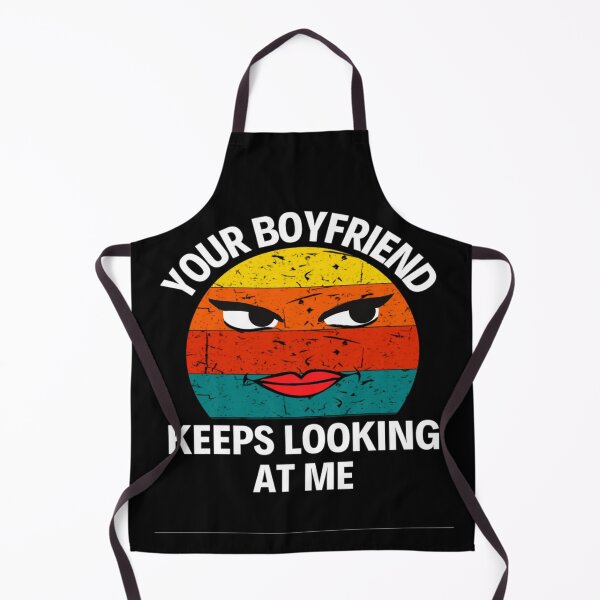 Item preview, Your Boyfriend Keeps Looking At Me Funny Quotes And Memes designed and sold by chetan786.
