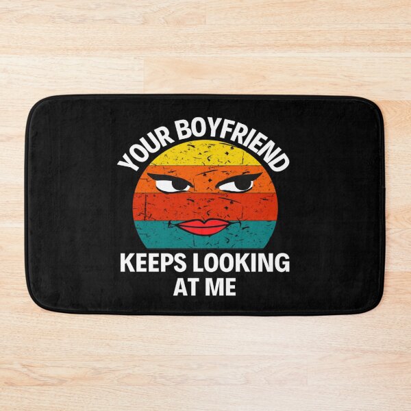 Item preview, Your Boyfriend Keeps Looking At Me Funny Quotes And Memes designed and sold by chetan786.