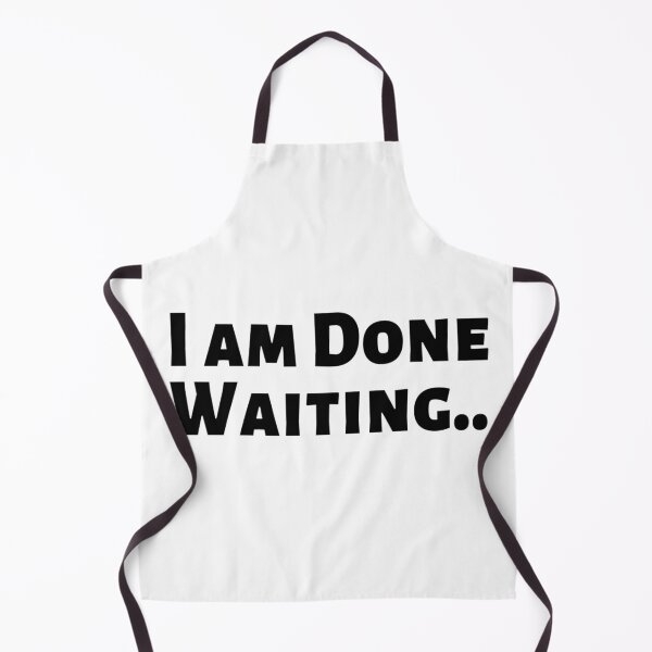 Item preview, I am Done Waiting Bored Angry Emotional Missing Loving Challenging Confident Slogan Great Personality with Unbroken Bonds and Promises Motivated Inspirational Competition Man’s & Woman’s designed and sold by Wanneer T-shirts Praten.