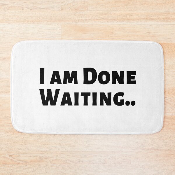 Item preview, I am Done Waiting Bored Angry Emotional Missing Loving Challenging Confident Slogan Great Personality with Unbroken Bonds and Promises Motivated Inspirational Competition Man’s & Woman’s designed and sold by Wanneer T-shirts Praten.