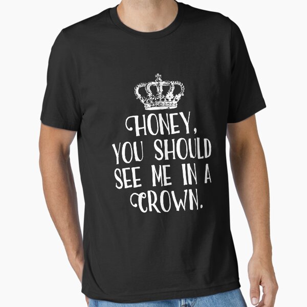 Item preview, Honey, You Should See Me In A Crown designed and sold by acupoftee.
