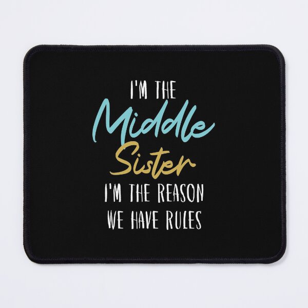 Item preview, i'm the middle sister i'm the reason we have rules designed and sold by hasanmasud.