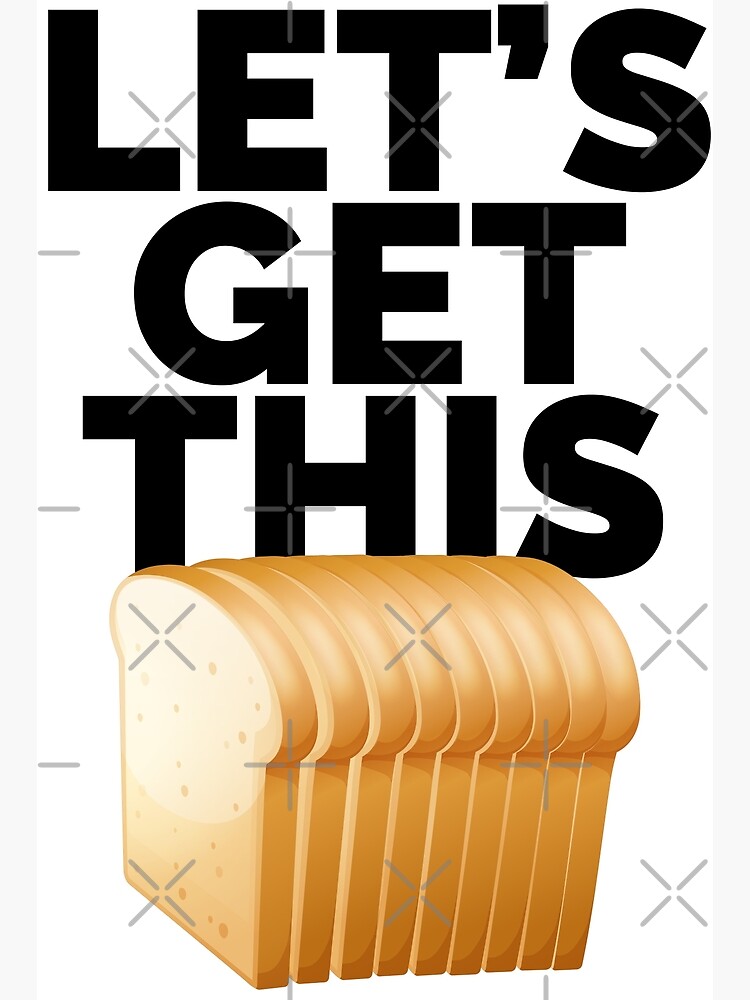 Lets Get This Bread Meme Hustler Money Motivation Poster By Tonyahuwa Redbubble