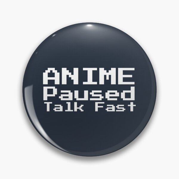 Item preview, I paused my Anime for you, So speak fast. designed and sold by Shivanshu Tiwari.