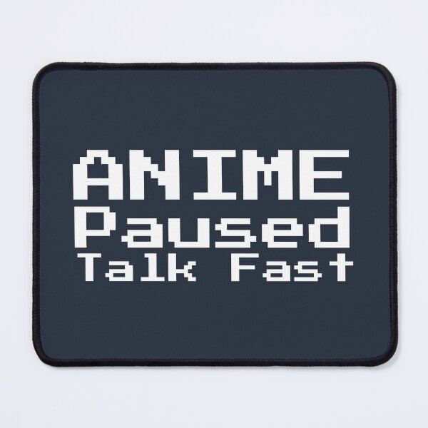 Item preview, I paused my Anime for you, So speak fast. designed and sold by Shivanshu Tiwari.